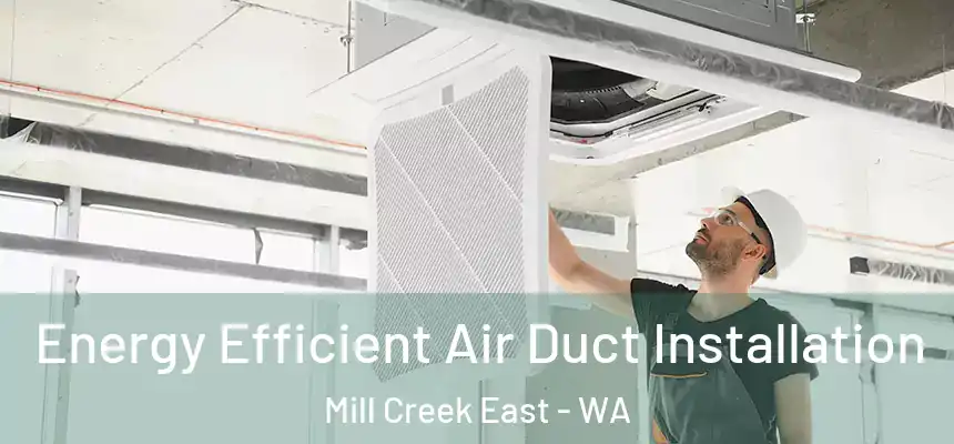 Energy Efficient Air Duct Installation Mill Creek East - WA